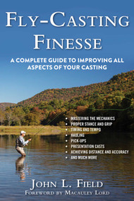 Fly-Casting Finesse (A Complete Guide to Improving All Aspects of Your Casting) by John L. Field, Macauley Lord, 9781632204882