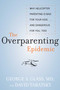 The Overparenting Epidemic (Why Helicopter Parenting Is Bad for Your Kids . . . and Dangerous for You, Too!) by George S. Glass, David Tabatsky, 9781628737301