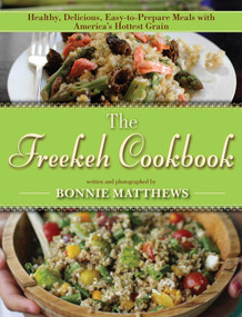 The Freekeh Cookbook (Healthy, Delicious, Easy-to-Prepare Meals with America's Hottest Grain) by Bonnie Matthews, 9781628736168