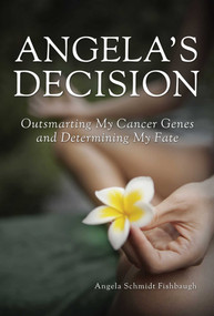 Angela's Decision (Outsmarting My Cancer Genes and Determining My Fate) by Angela Schmidt Fishbaugh, 9781632204738