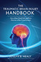 Traumatic Brain Injury Handbook (How a Near-Death Fall Led Me to Discover a New Consciousness) by Joseph B. Healy, 9781634505710
