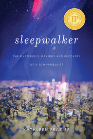 Sleepwalker (The Mysterious Makings and Recovery of a Somnambulist) by Kathleen Frazier, Mark Mahowald, 9781634502351