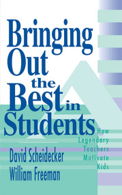 Bringing Out the Best in Students (How Legendary Teachers Motivate Kids) by David Scheidecker, William Freeman, 9781634503143