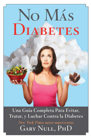 No Más Diabetes (Una Guía Completa Para Evitar, Tratar, y Luchar Contra la Diabetes) (Spanish Edition) by Gary Null, 9781629143675