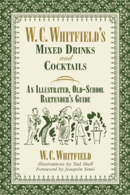 W. C. Whitfield's Mixed Drinks and Cocktails (An Illustrated, Old-School Bartender's Guide) by W. C. Whitfield, Tad Shell, Joaquín Simó, 9781634502221