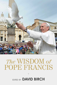 The Wisdom of Pope Francis by David Birch, 9781632203519