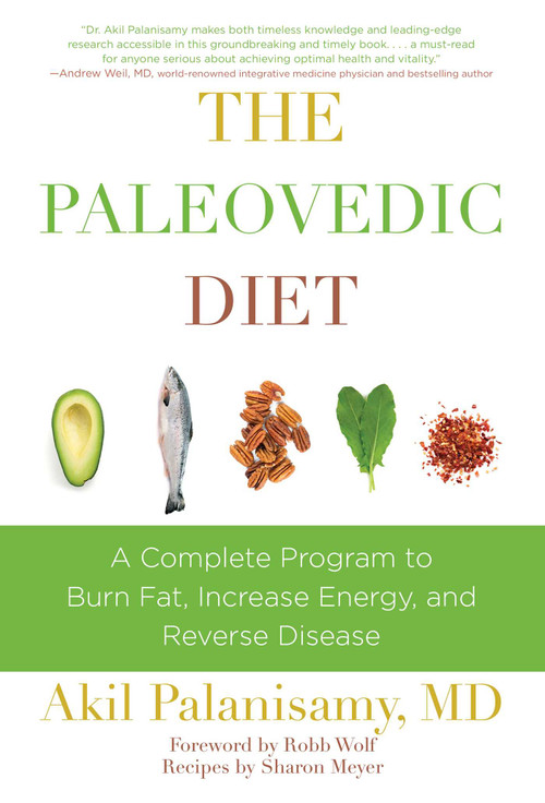 The Paleovedic Diet (A Complete Program to Burn Fat, Increase Energy, and Reverse Disease) by Akil Palanisamy, Robb Wolf, 9781634502320