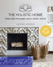 The Holistic Home (Feng Shui for Mind, Body, Spirit, Space) by Laura Benko, 9781634502344