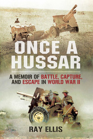 Once a Hussar (A Memoir of Battle, Capture, and Escape in World War II) by Ray Ellis, 9781628737295