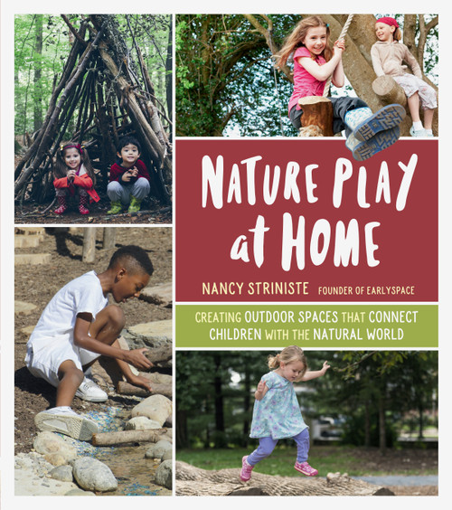 Nature Play at Home (Creating Outdoor Spaces that Connect Children with the Natural World) by Nancy Striniste, 9781604698251