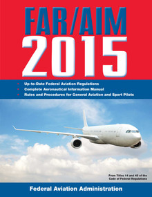 FAR/AIM 2015 (Federal Aviation Regulations/Aeronautical Information Manual) by Federal Aviation Administration, 9781629145105