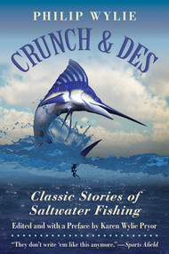 Crunch & Des (Classic Stories of Saltwater Fishing) by Philip Wylie, Karen Wylie Pryor, Karen Wylie Pryor, 9781628736809