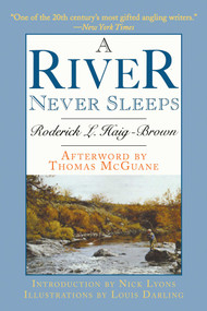 A River Never Sleeps - 9781629145259 by Roderick L. Haig-Brown, Nick Lyons, Thomas McGuane, Louis Darling, 9781629145259