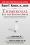 Thimerosal: Let the Science Speak (The Evidence Supporting the Immediate Removal of Mercury--a Known Neurotoxin--from Vaccines) by Robert F. Kennedy, Mark Hyman, Martha R Herbert PhD MD, 9781632206015