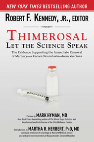 Thimerosal: Let the Science Speak (The Evidence Supporting the Immediate Removal of Mercury--a Known Neurotoxin--from Vaccines) by Robert F. Kennedy Jr., Mark Hyman, Martha Herbert, 9781632206015