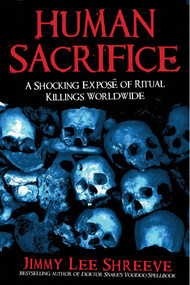 Human Sacrifice (A Shocking Exposé of Ritual Killings Worldwide) by Jimmy Lee Shreeve, 9781629148021