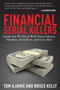 Financial Serial Killers (Inside the World of Wall Street Money Hustlers, Swindlers, and Con Men) by Tom Ajamie, Bruce Kelly, 9781629143958