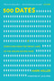 500 Dates (Dispatches from the Front Lines of the Online Dating Wars) by Mark Miller, Julie Spira, 9781629144665