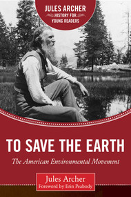 To Save the Earth (The American Environmental Movement) by Jules Archer, Erin Peabody, 9781634501965