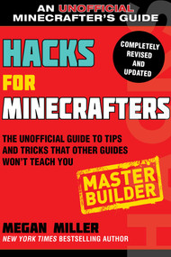Hacks for Minecrafters: Master Builder (The Unofficial Guide to Tips and Tricks That Other Guides Won't Teach You) - 9781510738034 by Megan Miller, 9781510738034