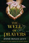 The Well of Prayers by Anne Boles Levy, 9781634501934
