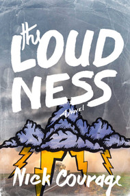 The Loudness (A Novel) by Nick Courage, 9781632204141