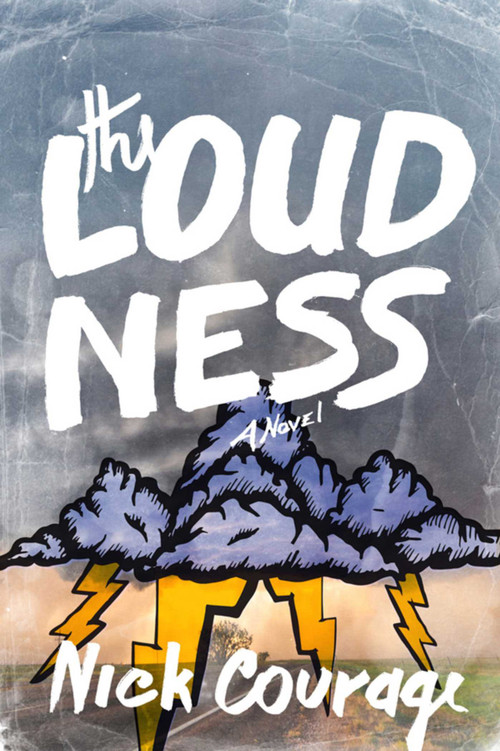 The Loudness (A Novel) by Nick Courage, 9781632204141