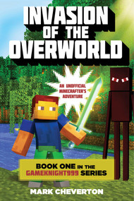 Invasion of the Overworld (Book One in the Gameknight999 Series: An Unofficial Minecrafter's Adventure) - 9781510734272 by Mark Cheverton, 9781510734272