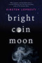 Bright Coin Moon (A Novel) by Kirsten Lopresti, 9781629147512