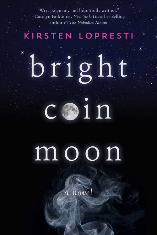 Bright Coin Moon (A Novel) by Kirsten Lopresti, 9781629147512