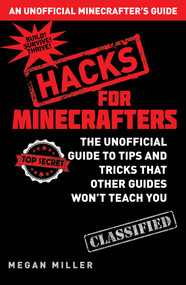Hacks for Minecrafters (The Unofficial Guide to Tips and Tricks That Other Guides Won't Teach You) by Megan Miller, 9781632204400