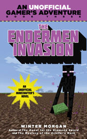 The Endermen Invasion (An Unofficial Gamer's Adventure, Book Three) - 9781510734258 by Winter Morgan, 9781510734258