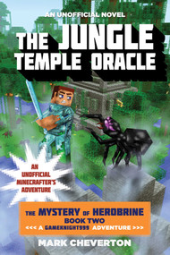 The Jungle Temple Oracle (The Mystery of Herobrine: Book Two: A Gameknight999 Adventure: An Unofficial Minecrafter's Adventure) - 9781510734289 by Mark Cheverton, 9781510734289