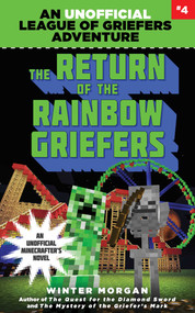 The Return of the Rainbow Griefers (An Unofficial League of Griefers Adventure, #4) by Winter Morgan, 9781634505994