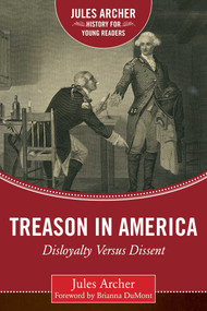 Treason in America (Disloyalty Versus Dissent) by Jules Archer, Brianna DuMont, 9781634506281