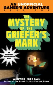 The Mystery of the Griefer's Mark (An Unofficial Gamer's Adventure, Book Two) - 9781510734302 by Winter Morgan, 9781510734302