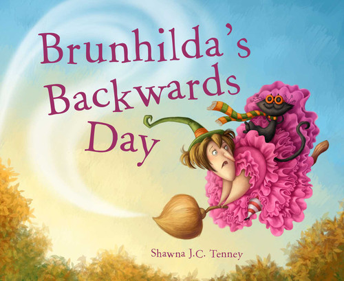 Brunhilda's Backwards Day by Shawna J. C. Tenney, 9781634506915
