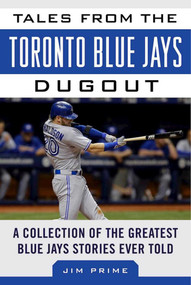 Tales from the Toronto Blue Jays Dugout (A Collection of the Greatest Blue Jays Stories Ever Told) - 9781683580157 by Jim Prime, 9781683580157