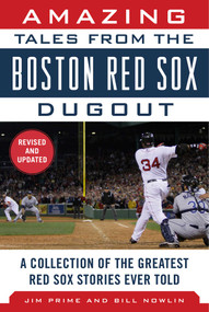 Amazing Tales from the Boston Red Sox Dugout (A Collection of the Greatest Red Sox Stories Ever Told) by Jim Prime, Bill Nowlin, 9781683580638