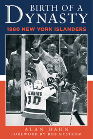 Birth of a Dynasty (The 1980 New York Islanders) by Alan Hahn, Bob Nystrom, 9781683581659