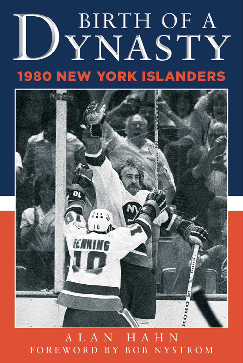 Birth of a Dynasty (The 1980 New York Islanders) by Alan Hahn, Bob Nystrom, 9781683581659
