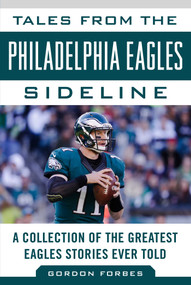 Tales from the Philadelphia Eagles Sideline (A Collection of the Greatest Eagles Stories Ever Told) - 9781683581635 by Gordon Forbes, 9781683581635
