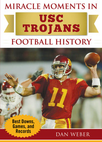 Miracle Moments in USC Trojans Football History (Best Plays, Games, and Records) by Dan Weber, 9781683582465