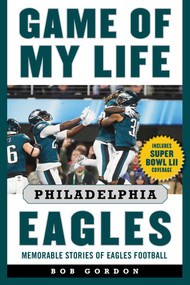 Game of My Life Philadelphia Eagles (Memorable Stories of Eagles Football) - 9781683582922 by Bob Gordon, 9781683582922