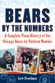 Bears by the Numbers (A Complete Team History of the Chicago Bears by Uniform Number) by Lew Freedman, 9781683581000