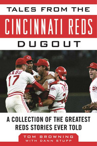 Tales from the Cincinnati Reds Dugout (A Collection of the Greatest Reds Stories Ever Told) - 9781683580133 by Tom Browning, Dann Stupp, 9781683580133