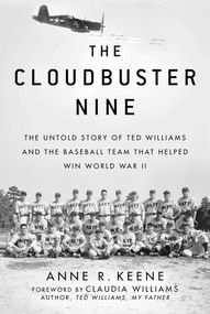 The Cloudbuster Nine (The Untold Story of Ted Williams and the Baseball Team That Helped Win World War II) by Anne R. Keene, Claudia Williams, 9781683582076