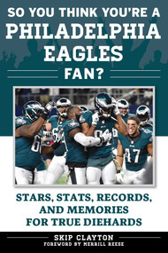 So You Think You're a Philadelphia Eagles Fan? (Stars, Stats, Records, and Memories for True Diehards) by Skip Clayton, Merrill Reese, 9781683580959