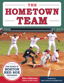 The Hometown Team (Four Decades of Boston Red Sox Photography) by Steve Babineau, Mike Shalin, Dennis Eckersley, Dwight Evans, 9781683580935