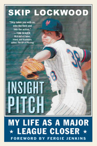 Insight Pitch (My Life as a Major League Closer) by Skip Lockwood, Fergie Jenkins, 9781683581758